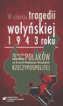 Okładka książki: W cieniu tragedii wołyńskiej 1943 roku. 70. rocznica mordów Polaków na Kresach Południowo-Wschodnich Rzeczypospolitej