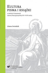 Okładka: Kultura pisma i książki w żeńskich klasztorach dawnej Rzeczypospolitej XVI&#8211;XVIII wieku