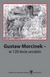 Okładka: Gustaw Morcinek - w 120-lecie urodzin - 09 Konwencje tematyczne w socrealistycznej prozie dla dzieci i młodzieży Gustawa Morcinka