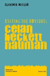 Okładka: Stating the Obvious: Celan - Beckett - Nauman