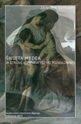 Okładka: Święta Medea. W stronę komparatystyki pozasłownej. Wyd. 2