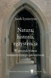 Okładka: Natura, historia, egzystencja. W poszukiwaniu romantycznego uniwersum