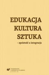 Okładka: Edukacja, kultura, sztuka &#8211; spoistość a integracja