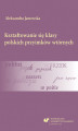 Okładka książki: Kształtowanie się klasy polskich przyimków wtórnych