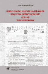 Okładka: Elementy prywatne i publiczne w procesie cywilnym w świetle prac kodyfikacyjnych w Polsce (1918&#8211;1964). Studium historycznoprawne