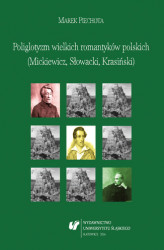 Okładka: Poliglotyzm wielkich romantyków polskich (Mickiewicz, Słowacki, Krasiński)