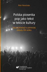 Okładka: Polska piosenka pop jako tekst w tekście kultury. Na przykładach z pierwszej dekady XXI wieku