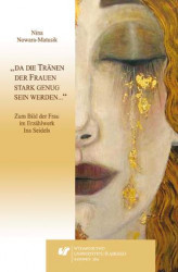 Okładka: "da die Tränen der Frauen stark genug sein werden&#8230;". Zum Bild der Frau im Erzählwerk Ina Seidels