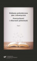 Okładka książki: Edukacja polonistyczna jako zobowiązanie. Powszechność i elitarność polonistyki. T. 1