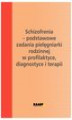 Okładka książki: Schizofrenia – podstawowe zadania pielęgniarki rodzinnej w profilaktyce, diagnostyce i terapii