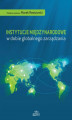 Okładka książki: Instytucje międzynarodowe w dobie globalnego zarządzania