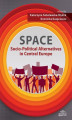 Okładka książki: SPACE - Socio-Political Alternatives in Central Europe