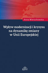 Okładka: Wpływ modernizacji i kryzysu na dynamikę zmiany w Unii Europejskiej