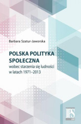 Okładka: Polska polityka społeczna wobec starzenia się ludności w latach 1971-2013