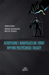Okładka: Autorytarne i manipulacyjne formy wpływu politycznego i władzy