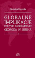 Okładka książki: Globalne implikacje polityki zagranicznej George'a W. Busha
