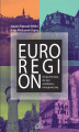 Okładka książki: Euroregion Od partnerstwa do sieci współpracy transgranicznej
