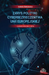 Okładka: Zarys polityki cyberbezpieczeństwa Unii Europejskiej Casus Polski i RFN