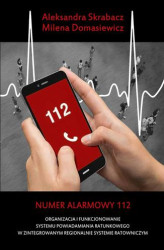 Okładka: Numer alarmowy 112. Organizacja i funkcjonowanie systemu powiadamiania ratunkowego w zintegrowanym regionalnie systemie ratowniczym