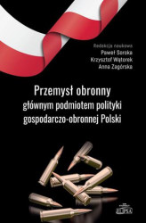 Okładka: Przemysł obronny głównym podmiotem polityki gospodarczo-obronnej Polski