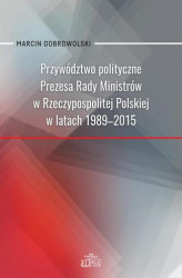 Okładka: Przywództwo polityczne Prezesa Rady Ministrów w Rzeczypospolitej Polskiej w latach 1989-2015