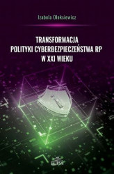 Okładka: Transformacja polityki cyberbezpieczeństwa RP w XXI wieku
