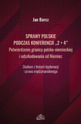 Okładka: Sprawy polskie podczas konferencji "2+4" Potwierdzenie granicy polsko-niemieckiej i odszkodowania od Niemiec
