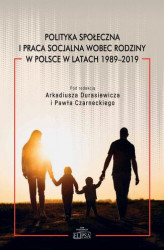 Okładka: Polityka społeczna i praca socjalna wobec rodziny w Polsce w latach 1989-2019