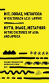 Okładka książki: Mit obraz metafora w kulturach Azji i Afryki