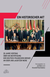 Okładka: Ein Historischer Akt 30 Jahre Vertrag über die Bestätigung der deutsch-polnischen Grenze an Oder und Lausitzer NeiBe