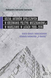 Okładka: Udział aktorów społecznych w kreowaniu polityki mieszkaniowej w Warszawie w latach 2000-2016