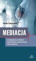Okładka książki: Mediacja w postępowaniu w przedmiocie odpowiedzialności zawodowej lekarzy i lekarzy dentystów