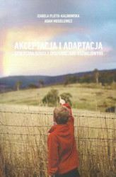 Okładka: Akceptacja i adaptacja społeczna dzieci z dysfunkcjami rozwojowymi