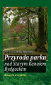 Okładka książki: Przyroda parku nad Starym Kanałem Bydgoskim. Monografia przyrodnicza