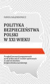 Okładka książki: Polityka bezpieczeństwa Polski w XXI wieku. Przegląd koncepcji programowych partii politycznych i ruchów społecznych w zakresie dziedzin bezpieczeństwa narodowego