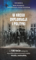 Okładka książki: W kręgu dyplomacji i polityki w 100-lecie nawiązania stosunków dyplomatycznych między Polską i Jugosławią
