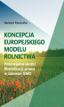 Okładka książki: Koncepcja europejskiego modelu rolnictwa. Potencjalne skutki liberalizacji prawa w zakresie GMO