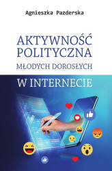 Okładka: Aktywność polityczna młodych dorosłych w internecie