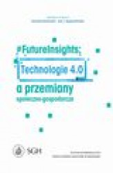 Okładka: #FutureInsights: Technologie 4.0 a przemiany społeczno-gospodarcze