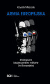 Okładka książki: ARMIA EUROPEJSKA Strategiczne bezpieczeństwo militarne Unii Europejskiej
