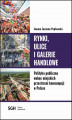 Okładka książki: Rynki, ulice, galerie handlowe. Polityka publiczna wobec miejskich przestrzeni konsumpcji w Polsce