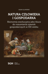 Okładka: Natura czlowieka i gospodarka. Ekonomia ewolucyjna jako klucz do rozumienia zjawisk gospodarczych w XXI wieku
