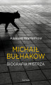 Okładka książki: Michał Bułhakow. Biografia Mistrza