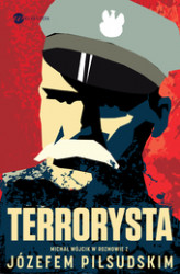 Okładka: Terrorysta. Wywiad-rzeka z Józefem Piłsudskim