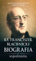 Okładka książki: Ks. Franciszek Blachnicki. Biografia i wspomnienia