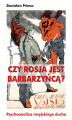 Okładka książki: Czy Rosja jest barbarzyńcą Europy? Psychoanaliza rosyjskiego ducha