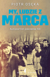 Okładka: My, ludzie z Marca. Autoportret pokolenia ’68