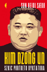 Okładka: Kim Dzong Un. Szkic portretu dyktatora
