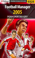 Okładka książki: Football Manager 2005 - poradnik do gry