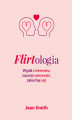 Okładka książki: Flirtologia. Wyjdź z internetu, zacznij rozmawiać, zakochaj się!